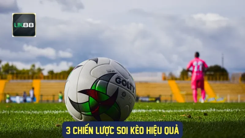 Soi Kèo C1 Nhà Cái UK88: Chiến Lược Đặt Cược Thông Minh 3 3 chiến lược soi kèo hiệu quả